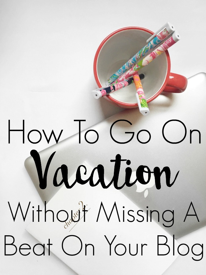How to Go On Vacation Without Missing A Beat On Your Blog