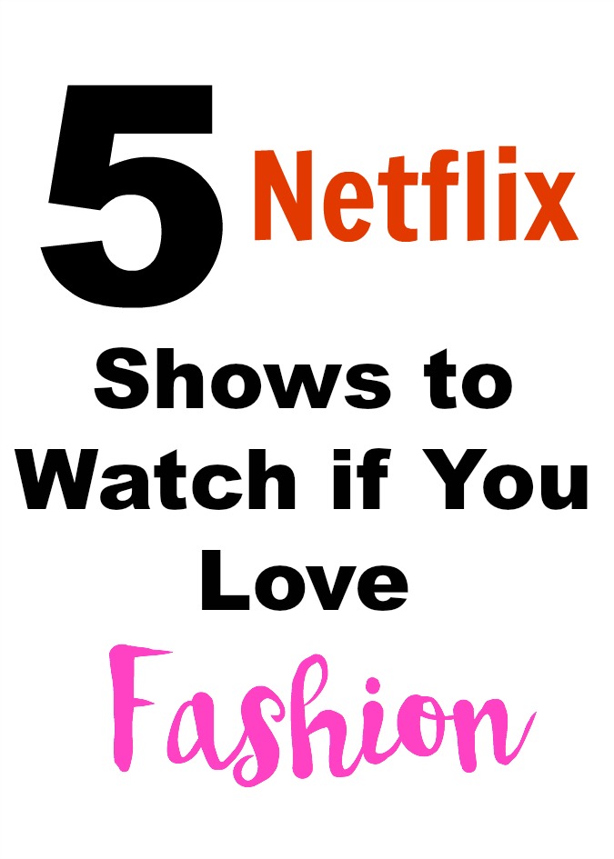 5 Netflix Shows to Watch if You Love Fashion