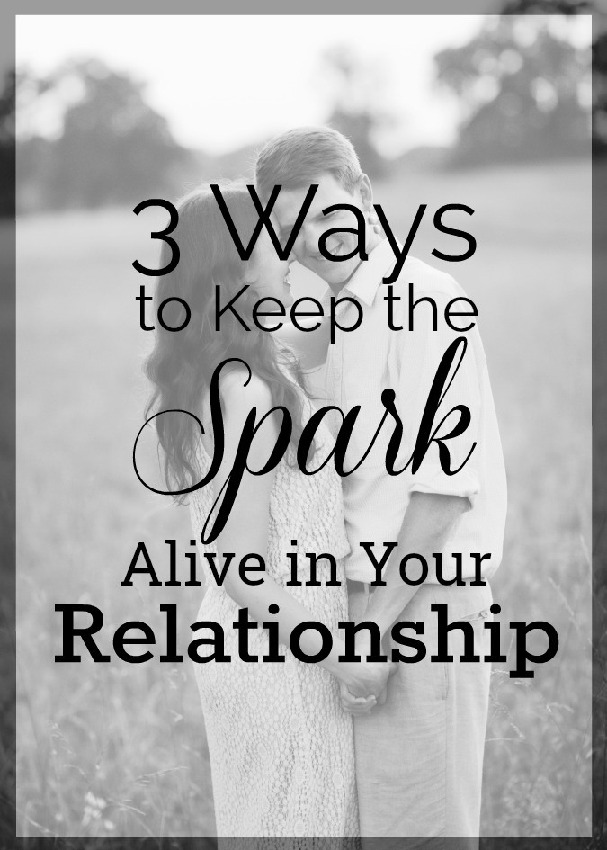 3 Ways to Keep the Spark Alive in Your Relationship